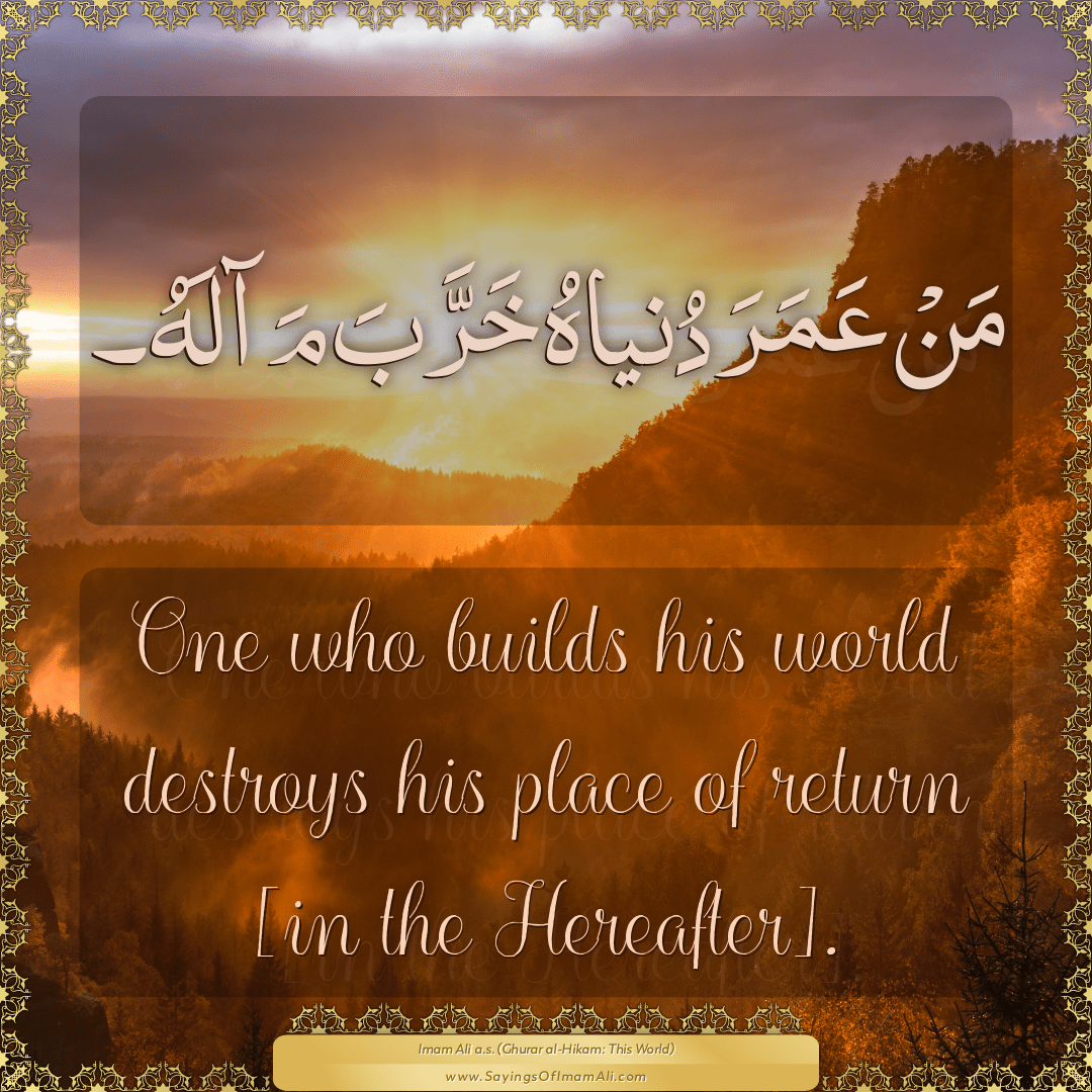 One who builds his world destroys his place of return [in the Hereafter].